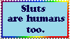 sluts are human too
